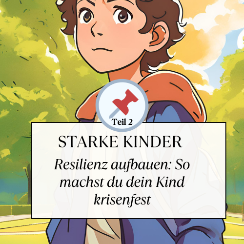 Teil 2 Resilienz aufbauen: So machst du dein Kind krisenfest