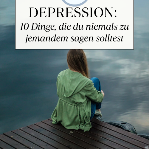 10 Dinge, die du niemals zu jemandem in einer Depression sagen solltest