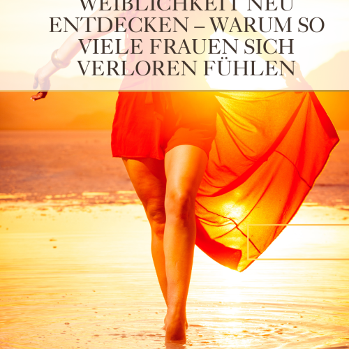Weiblichkeit und ihre Schattenseiten – Wie wir uns selbst verlieren und wiederfinden können