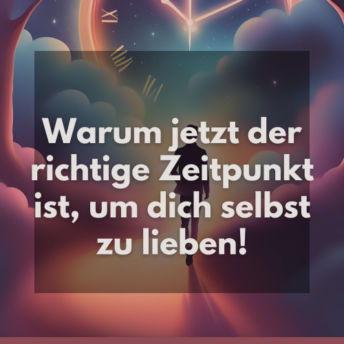 Selbstliebe neu entdecken:Warum jetzt der richtige Zeitpunkt ist, um dich selbst zu lieben