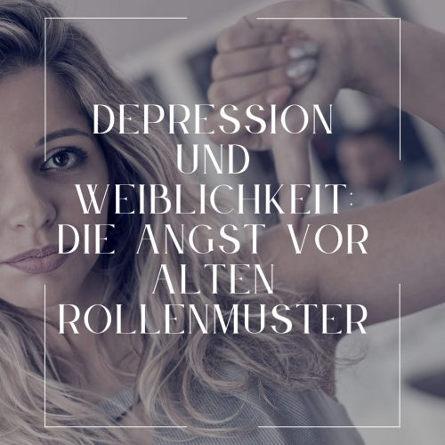 Depression und Weiblichkeit: Die Angst vor alten Rollenmuster
