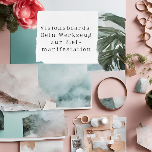 Visionsboards: Manifestiere deine Träume mit kreativer Visualisierung