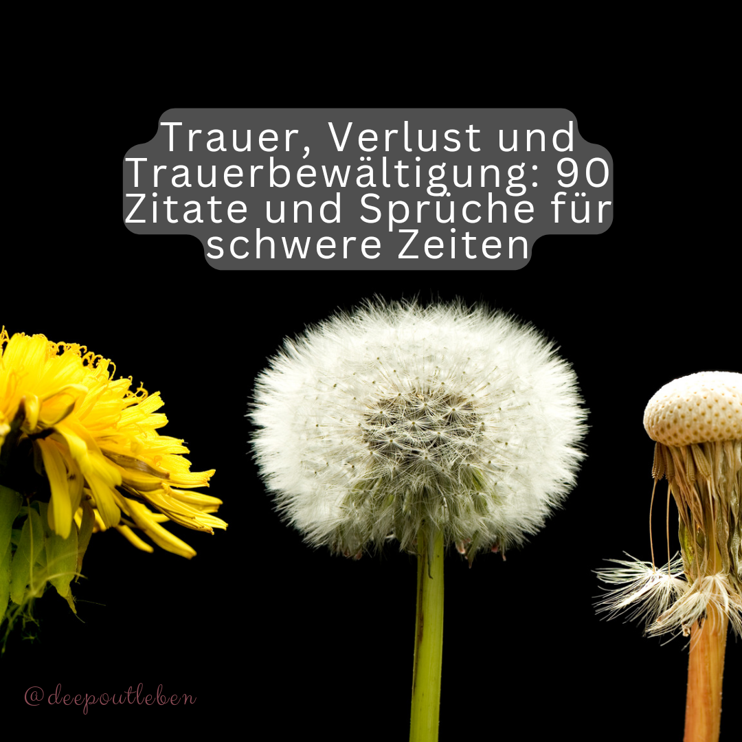 Trauer, Verlust und Trauerbewältigung: 90 Zitate und Sprüche für schwere Zeiten